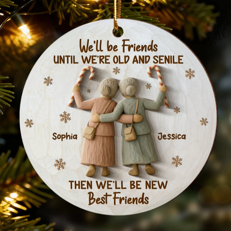 3D Effect We'll Friends Until Old & Senile Old Besties - Personalized Wooden Ornament - Gift For Best Friends